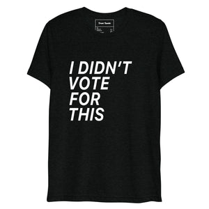 Open image in slideshow, I didn&#39;t vote for this t-shirt
