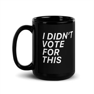 Open image in slideshow, I didn&#39;t Vote for this Black Glossy Mug
