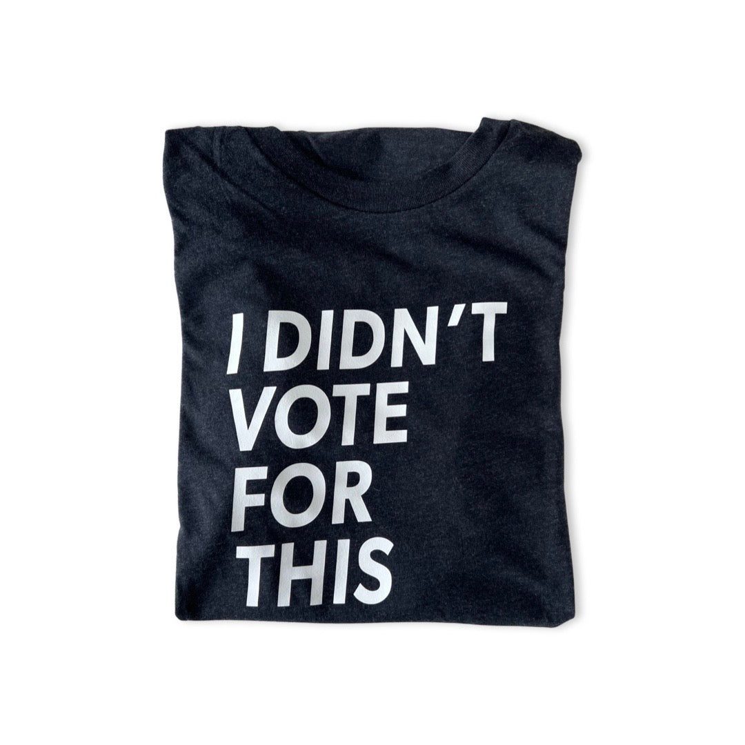 I Didn’t Vote For This Tee